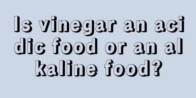 Is vinegar an acidic food or an alkaline food?