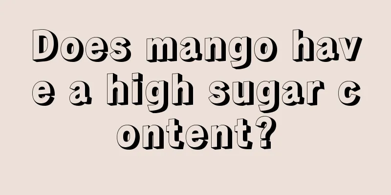Does mango have a high sugar content?