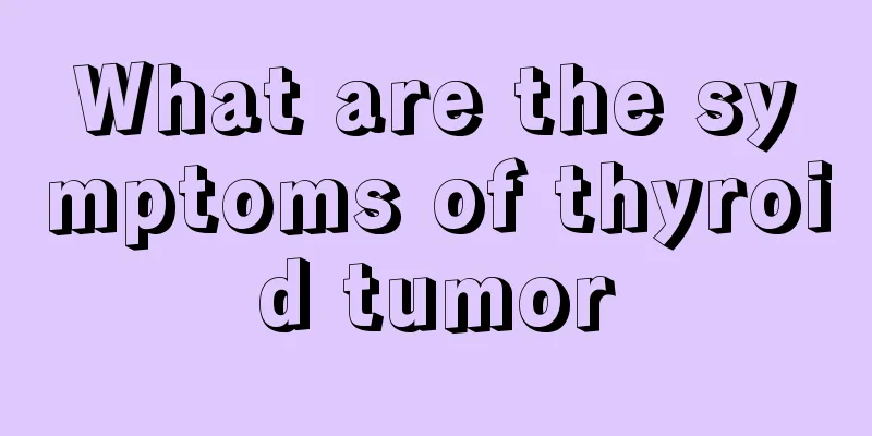 What are the symptoms of thyroid tumor