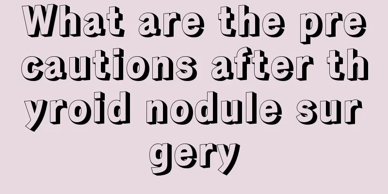 What are the precautions after thyroid nodule surgery