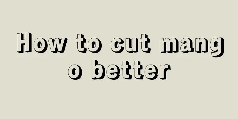 How to cut mango better