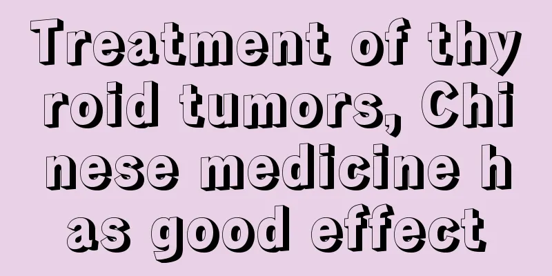 Treatment of thyroid tumors, Chinese medicine has good effect