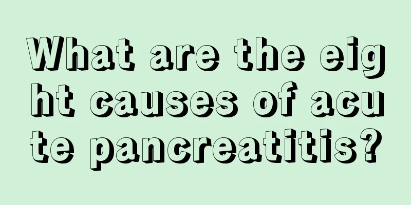 What are the eight causes of acute pancreatitis?