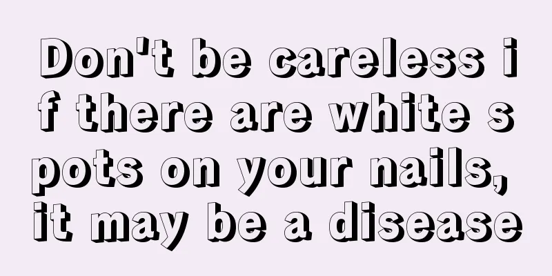 Don't be careless if there are white spots on your nails, it may be a disease