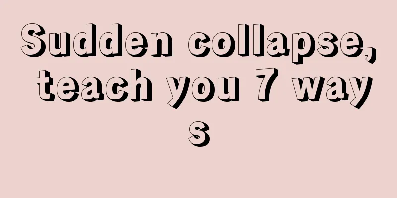 Sudden collapse, teach you 7 ways