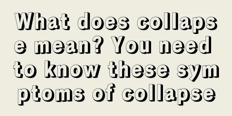 What does collapse mean? You need to know these symptoms of collapse
