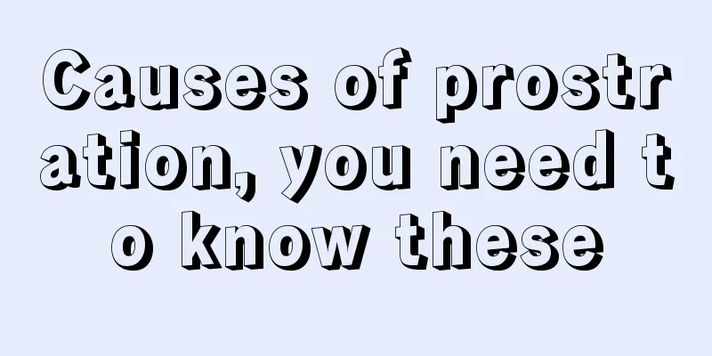 Causes of prostration, you need to know these