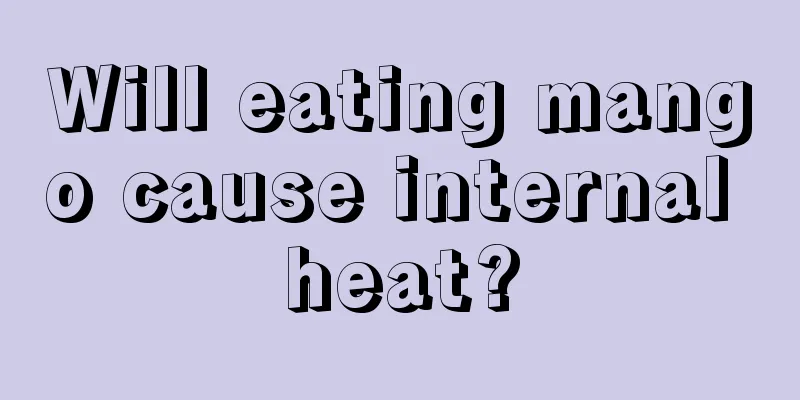 Will eating mango cause internal heat?