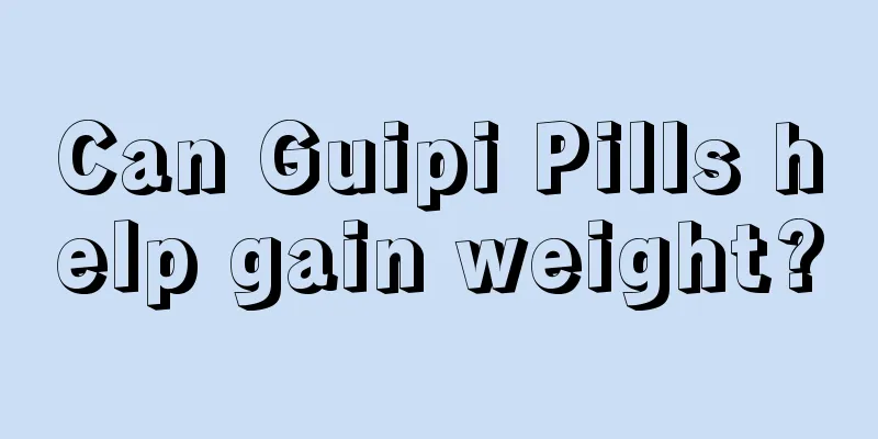 Can Guipi Pills help gain weight?
