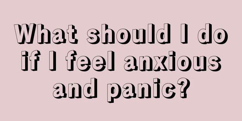 What should I do if I feel anxious and panic?