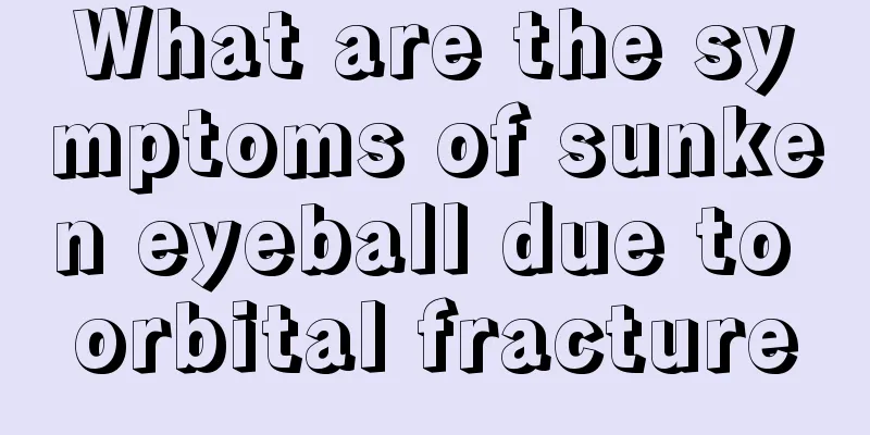 What are the symptoms of sunken eyeball due to orbital fracture