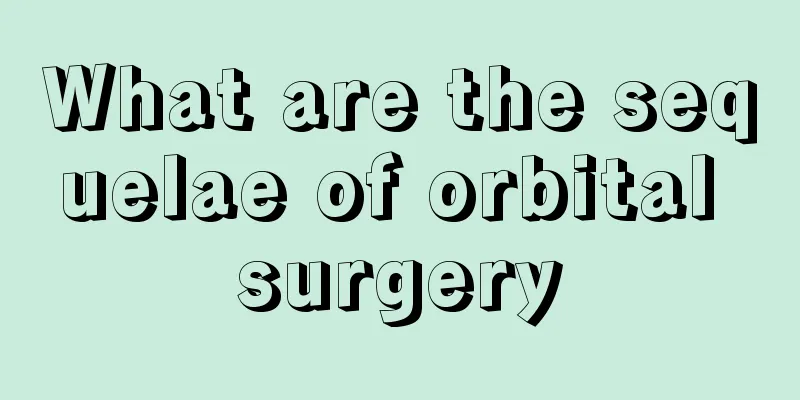 What are the sequelae of orbital surgery