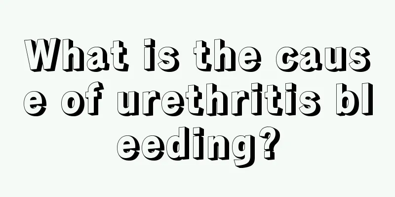 What is the cause of urethritis bleeding?