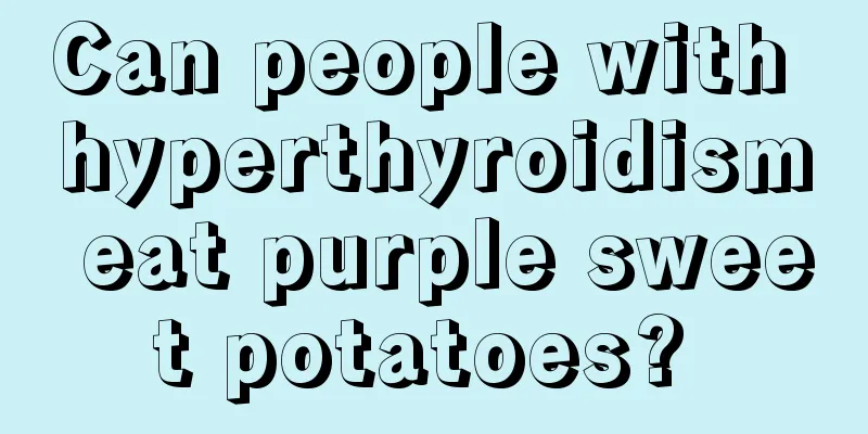 Can people with hyperthyroidism eat purple sweet potatoes? 
