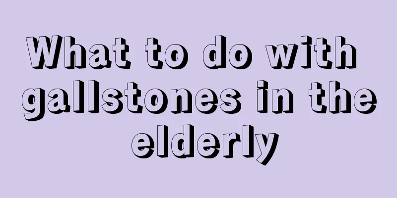 What to do with gallstones in the elderly