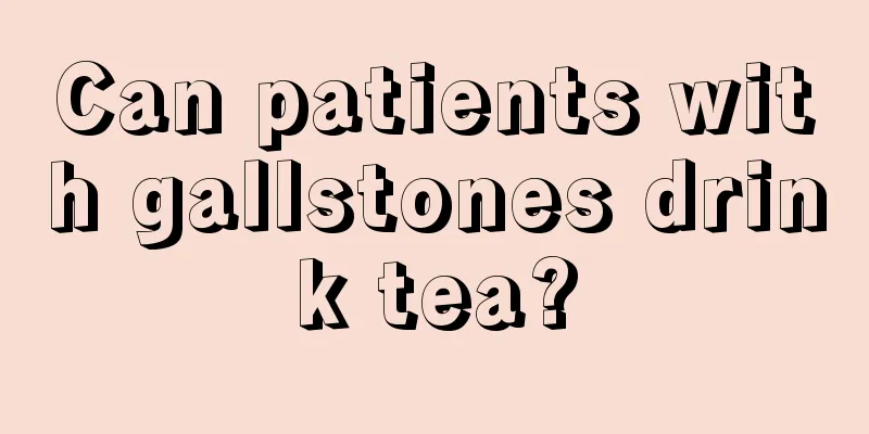 Can patients with gallstones drink tea?