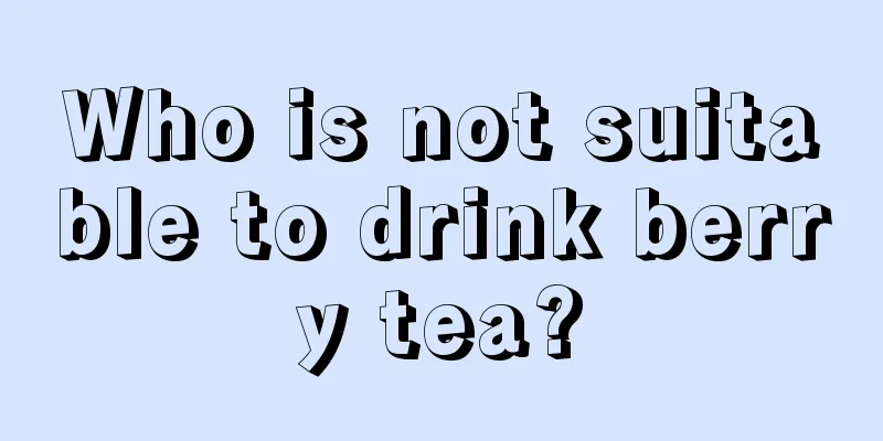 Who is not suitable to drink berry tea?