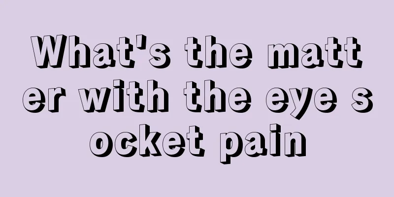 What's the matter with the eye socket pain