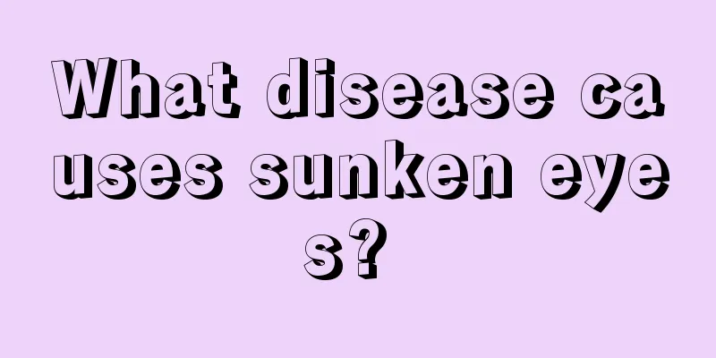 What disease causes sunken eyes? 