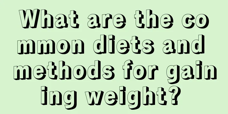 What are the common diets and methods for gaining weight? 