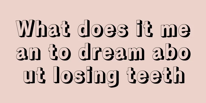 What does it mean to dream about losing teeth
