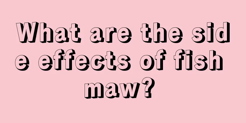 What are the side effects of fish maw? 
