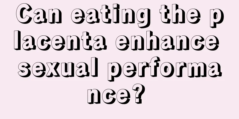 Can eating the placenta enhance sexual performance? 