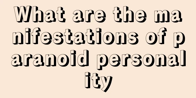 What are the manifestations of paranoid personality
