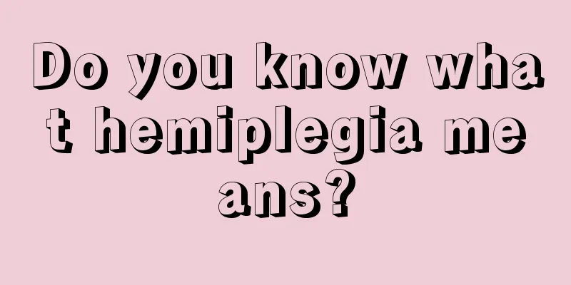 Do you know what hemiplegia means?