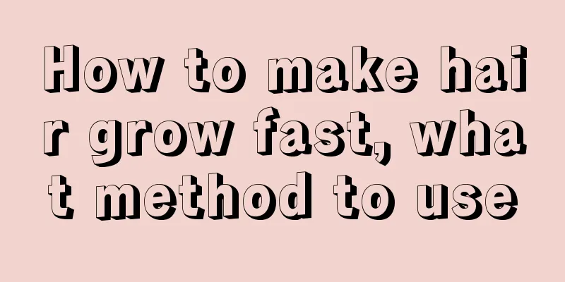 How to make hair grow fast, what method to use