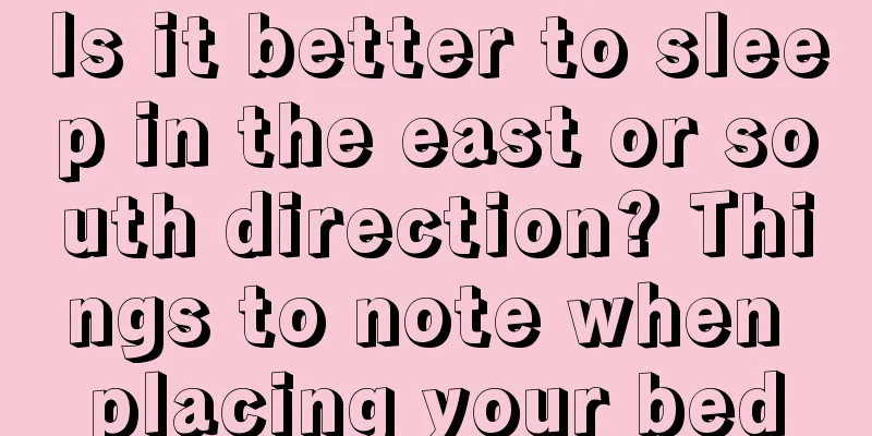 Is it better to sleep in the east or south direction? Things to note when placing your bed