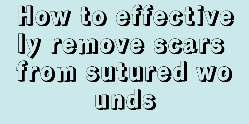 How to effectively remove scars from sutured wounds