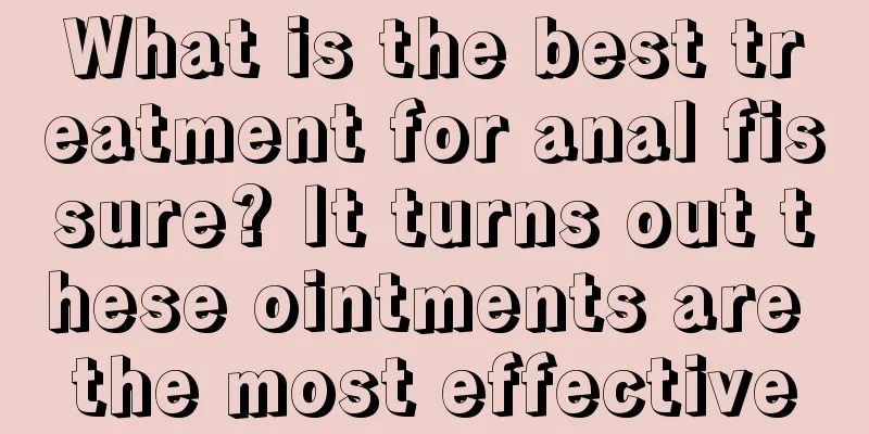 What is the best treatment for anal fissure? It turns out these ointments are the most effective