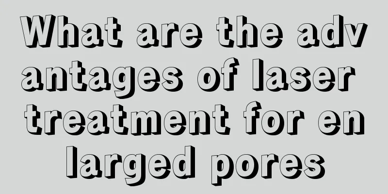 What are the advantages of laser treatment for enlarged pores
