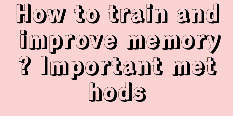 How to train and improve memory? Important methods