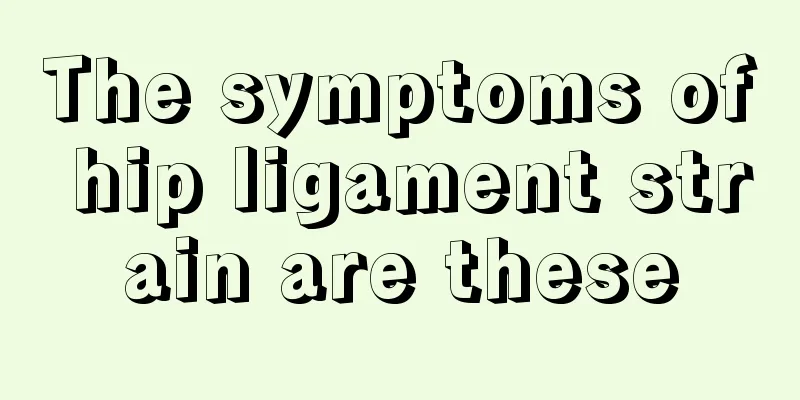 The symptoms of hip ligament strain are these