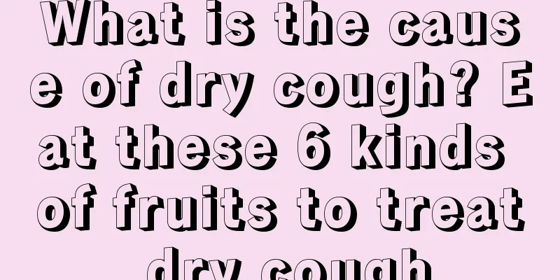 What is the cause of dry cough? Eat these 6 kinds of fruits to treat dry cough