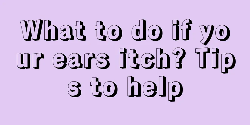 What to do if your ears itch? Tips to help