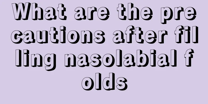 What are the precautions after filling nasolabial folds