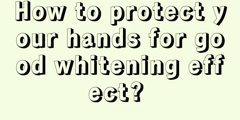 How to protect your hands for good whitening effect? 