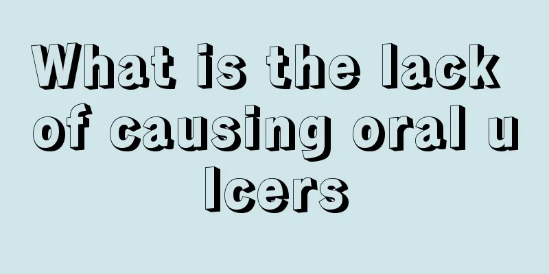 What is the lack of causing oral ulcers