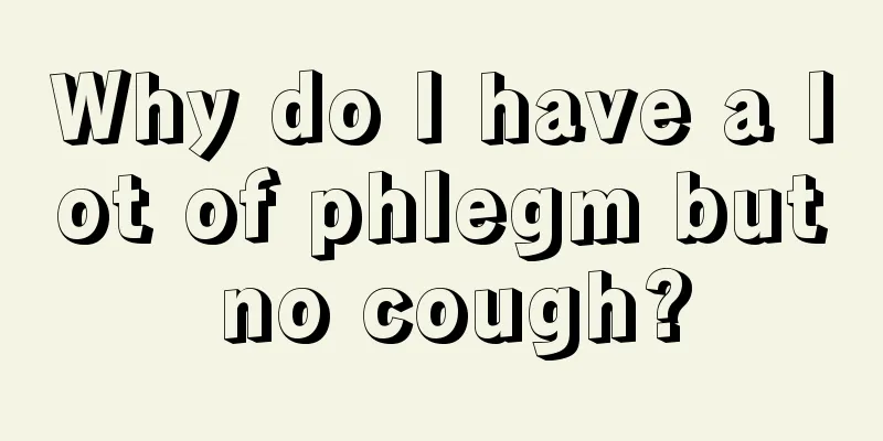 Why do I have a lot of phlegm but no cough?