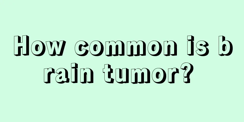 How common is brain tumor? 