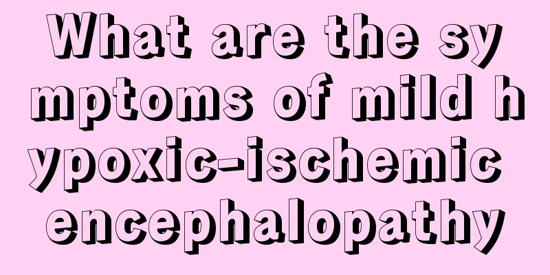 What are the symptoms of mild hypoxic-ischemic encephalopathy
