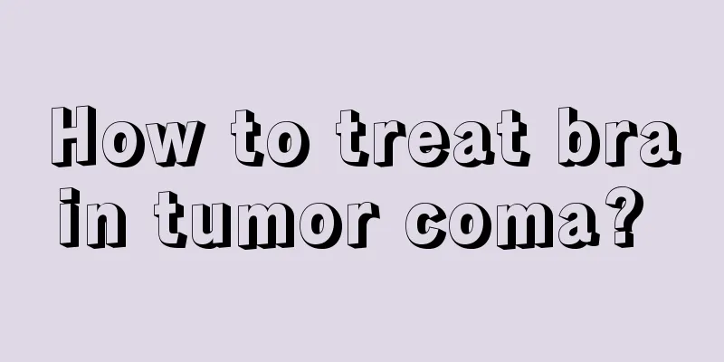How to treat brain tumor coma? 