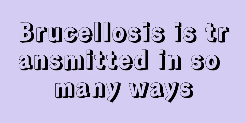 Brucellosis is transmitted in so many ways