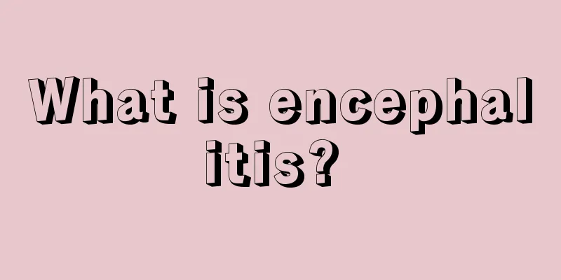What is encephalitis? 