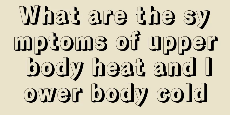 What are the symptoms of upper body heat and lower body cold
