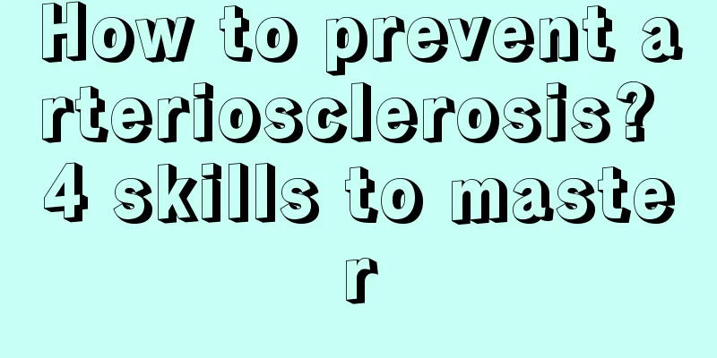 How to prevent arteriosclerosis? 4 skills to master