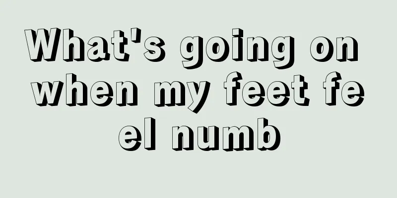 What's going on when my feet feel numb